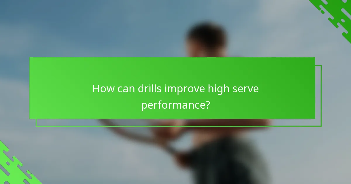 How can drills improve high serve performance?