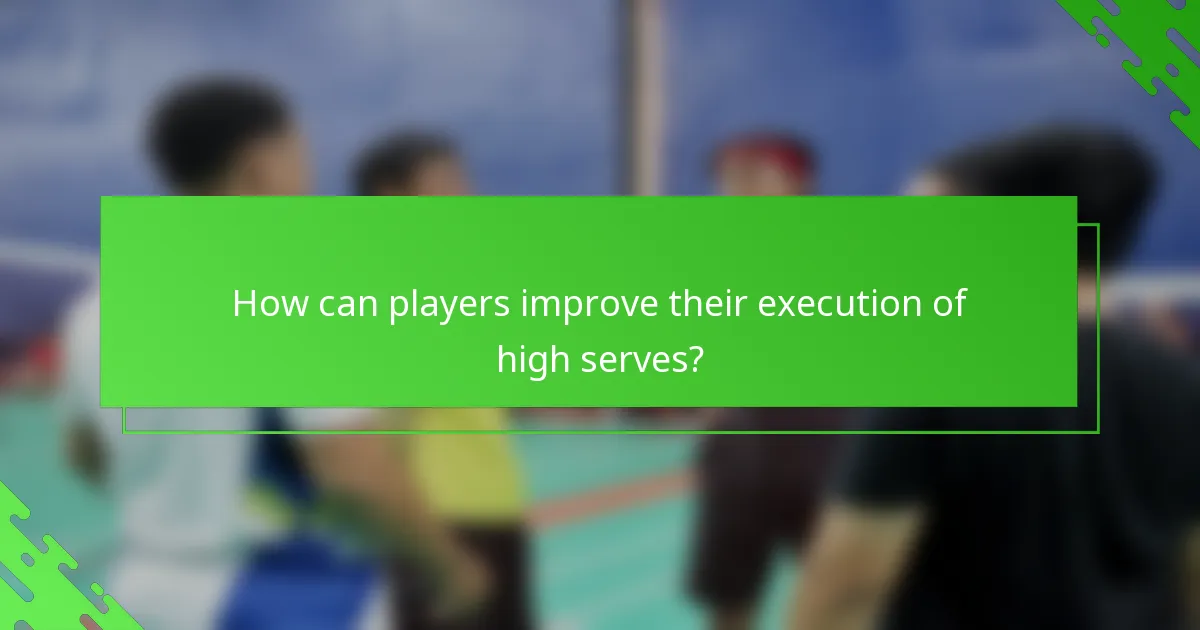 How can players improve their execution of high serves?