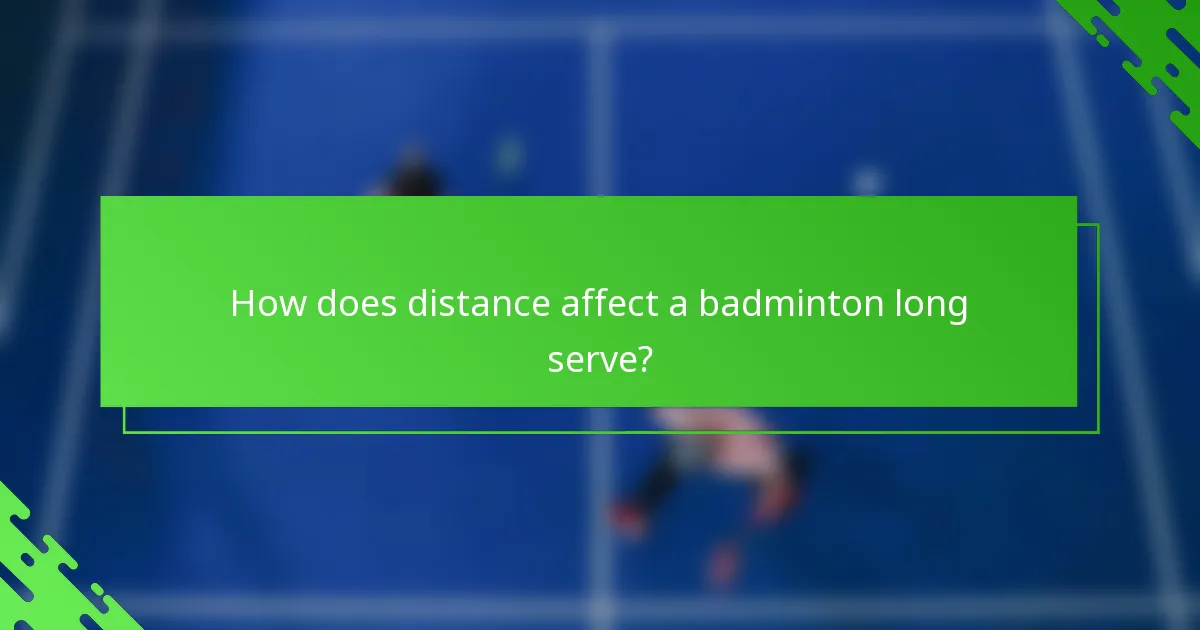 How does distance affect a badminton long serve?