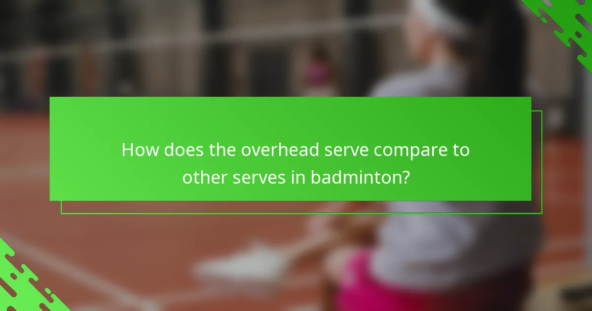 How does the overhead serve compare to other serves in badminton?