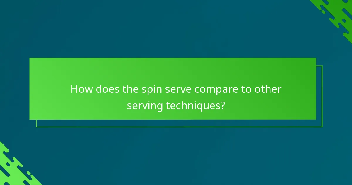 How does the spin serve compare to other serving techniques?