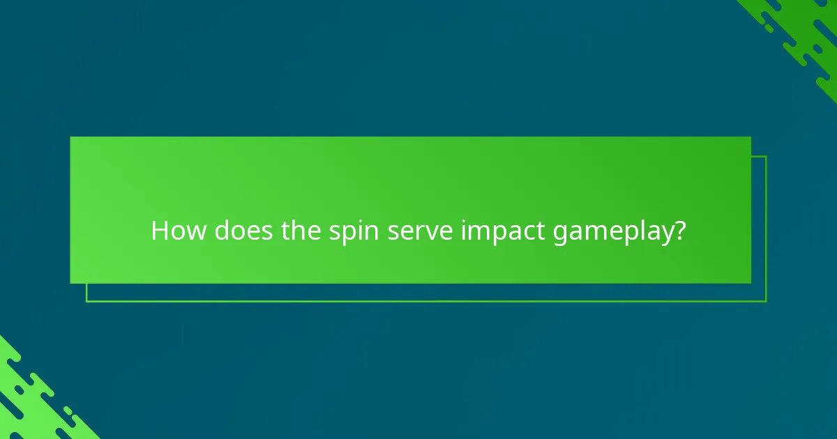 How does the spin serve impact gameplay?