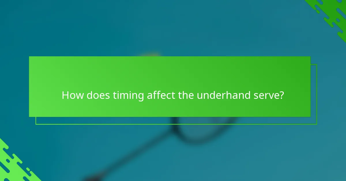 How does timing affect the underhand serve?