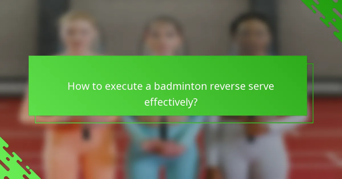 How to execute a badminton reverse serve effectively?