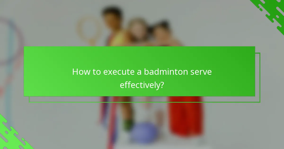 How to execute a badminton serve effectively?
