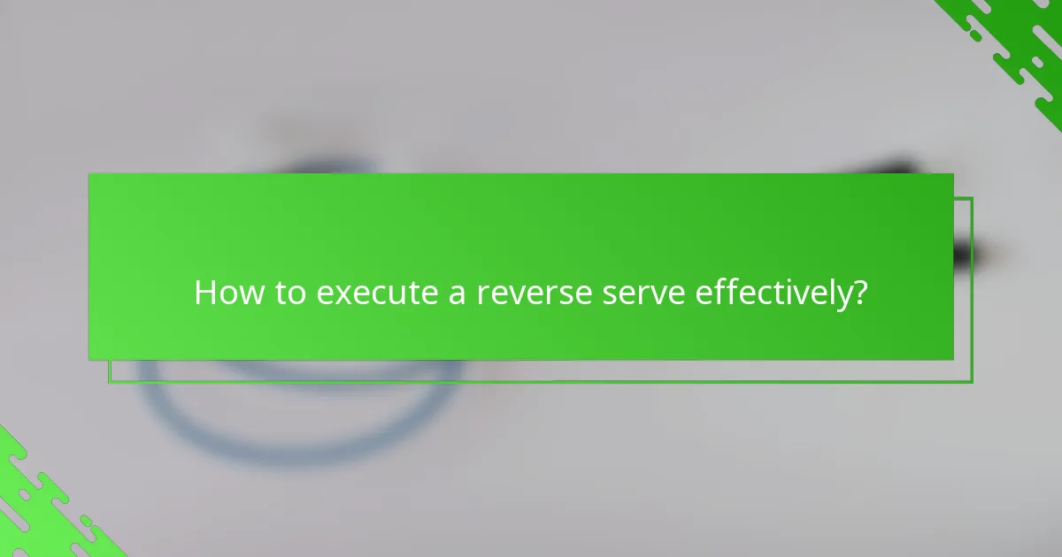 How to execute a reverse serve effectively?