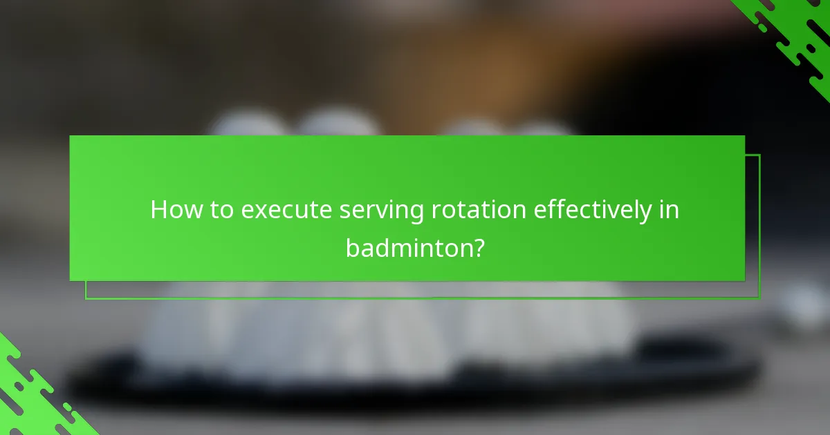 How to execute serving rotation effectively in badminton?