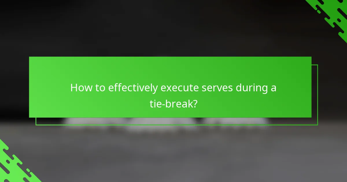 How to effectively execute serves during a tie-break?