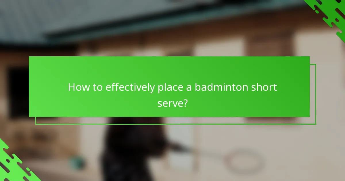 How to effectively place a badminton short serve?