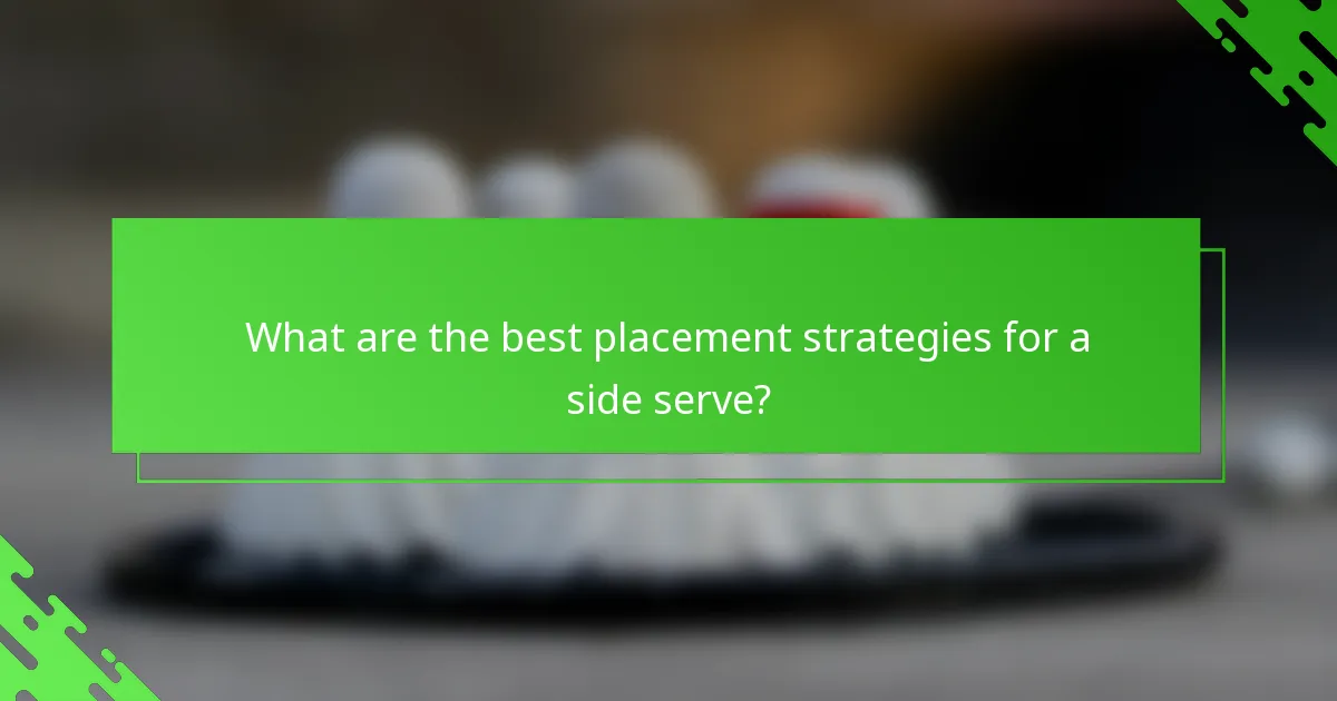 What are the best placement strategies for a side serve?