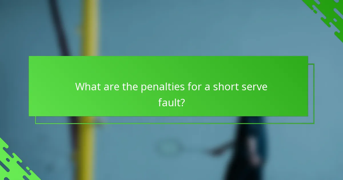 What are the penalties for a short serve fault?