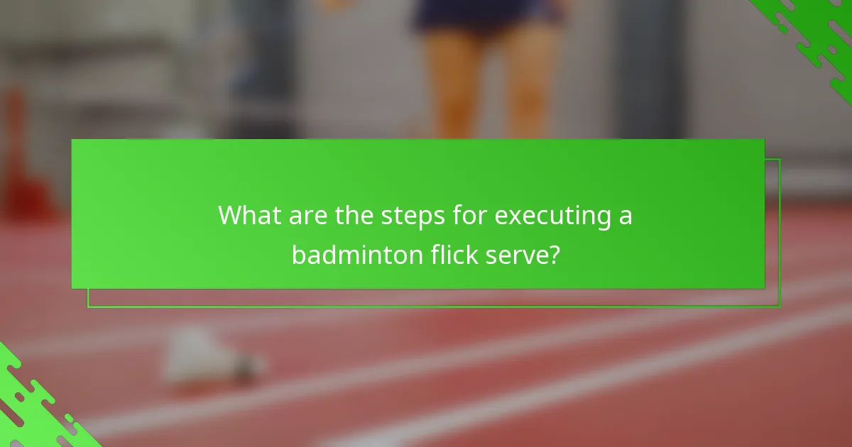 What are the steps for executing a badminton flick serve?