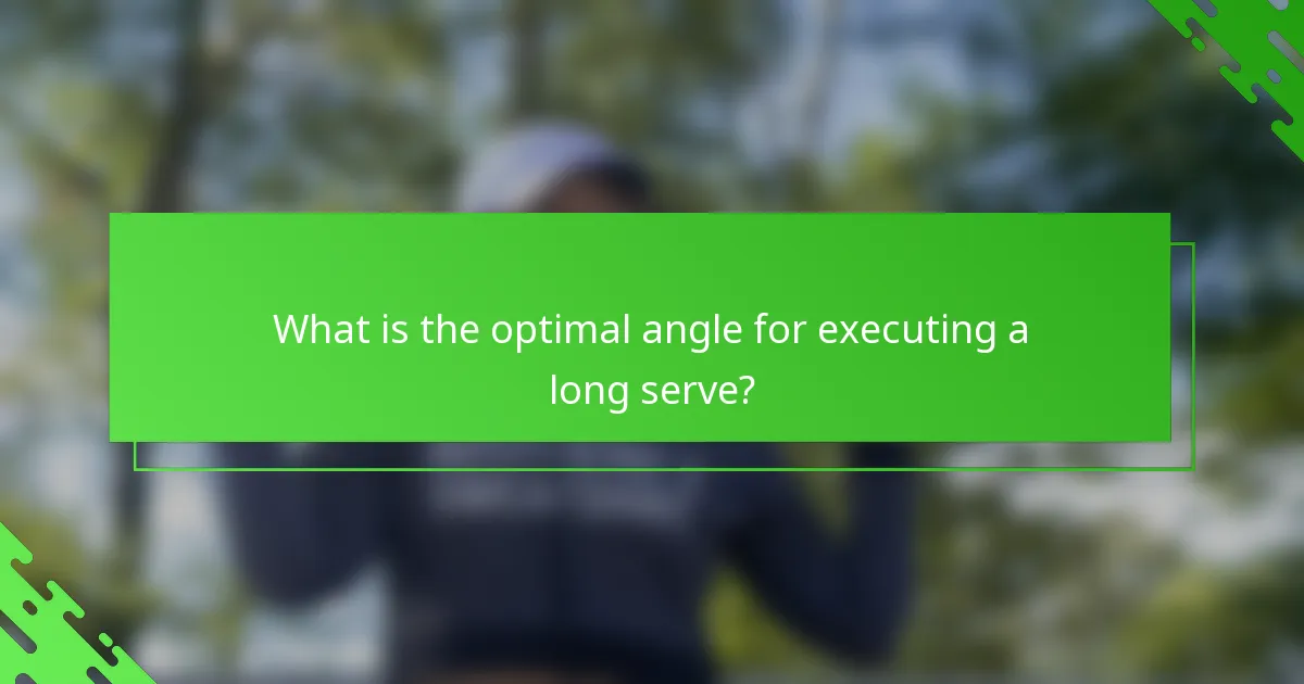 What is the optimal angle for executing a long serve?