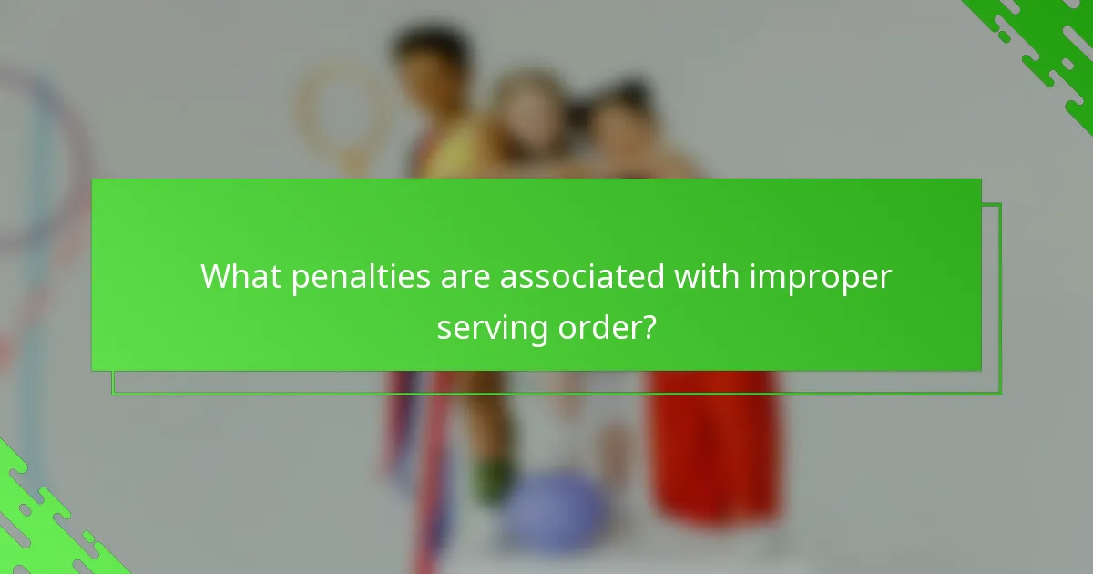What penalties are associated with improper serving order?