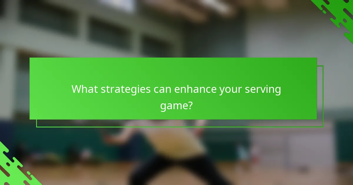 What strategies can enhance your serving game?