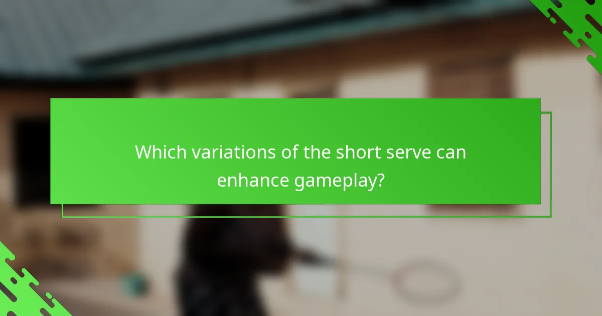 Which variations of the short serve can enhance gameplay?