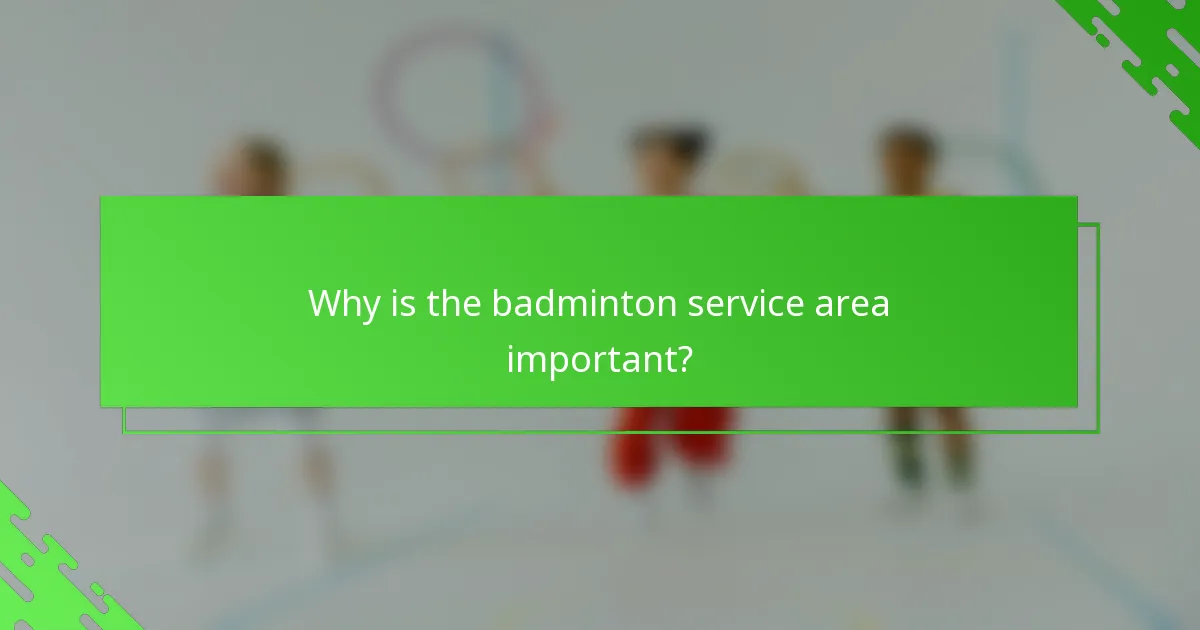 Why is the badminton service area important?